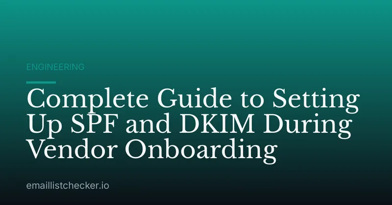 Complete Guide to Setting Up SPF and DKIM During Vendor Onboarding
