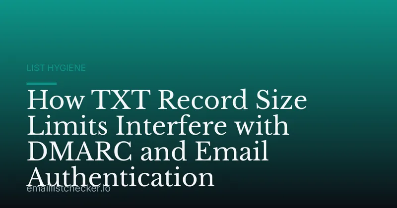 How TXT Record Size Limits Interfere with DMARC and Email Authentication
