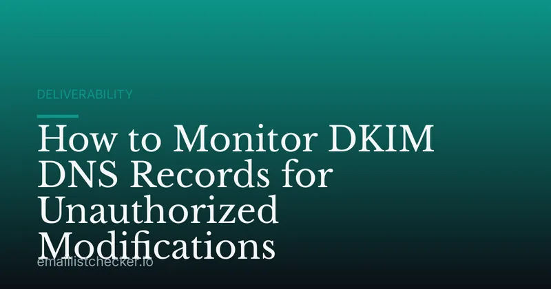 How to Monitor DKIM DNS Records for Unauthorized Modifications