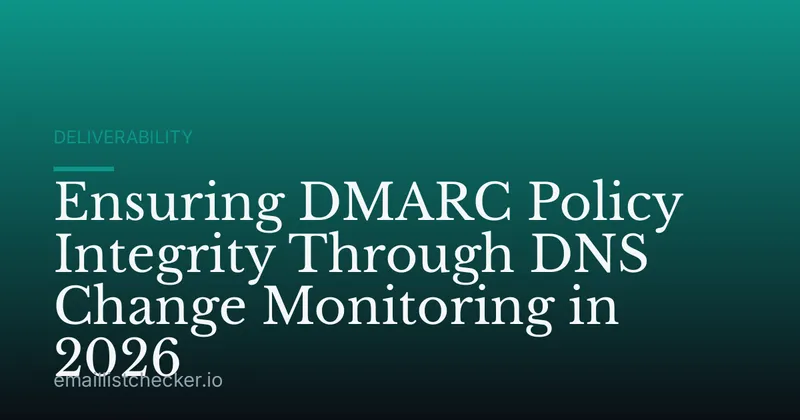 Ensuring DMARC Policy Integrity Through DNS Change Monitoring in 2026
