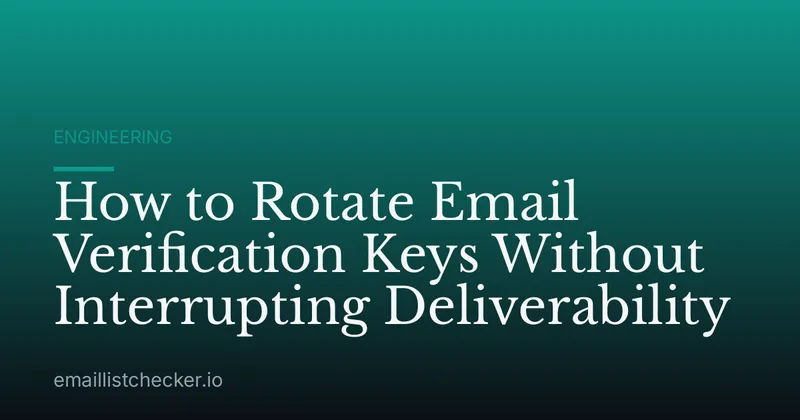 How to Rotate Email Verification Keys Without Interrupting Deliverability