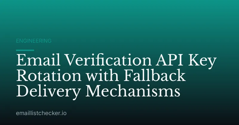 Email Verification API Key Rotation with Fallback Delivery Mechanisms
