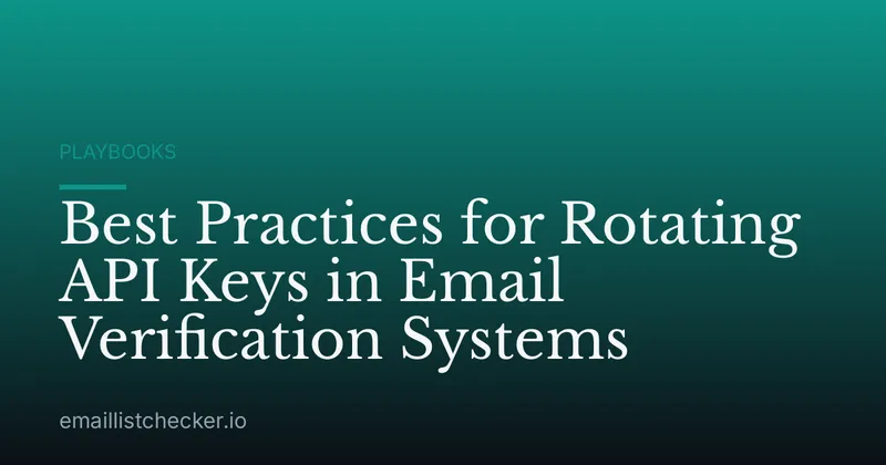 Best Practices for Rotating API Keys in Email Verification Systems