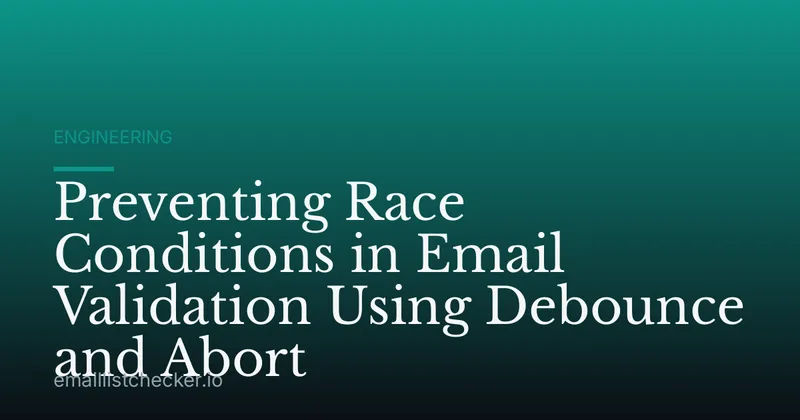 Preventing Race Conditions in Email Validation Using Debounce and Abort