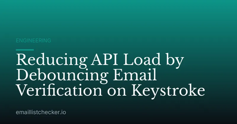 Reducing API Load by Debouncing Email Verification on Keystroke