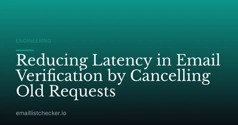 Reducing Latency in Email Verification by Cancelling Old Requests