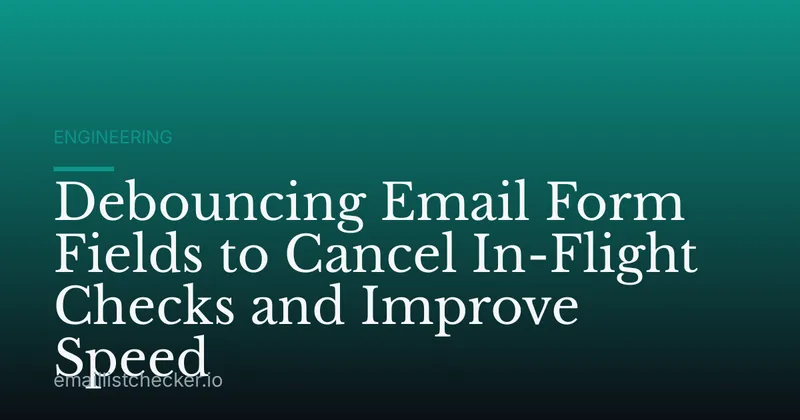 Debouncing Email Form Fields to Cancel In-Flight Checks and Improve Speed