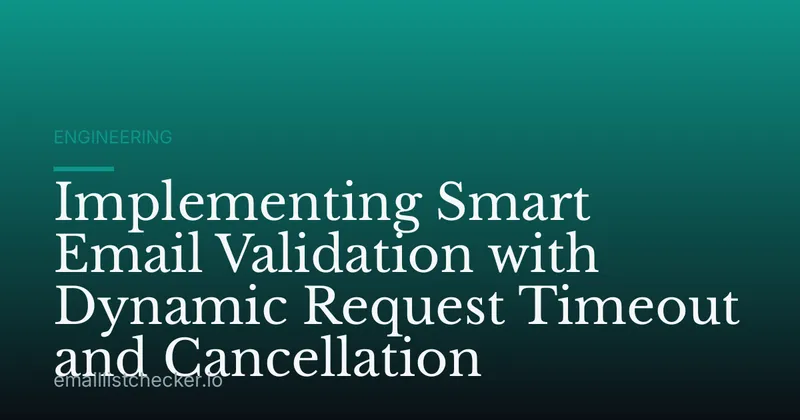 Implementing Smart Email Validation with Dynamic Request Timeout and Cancellation