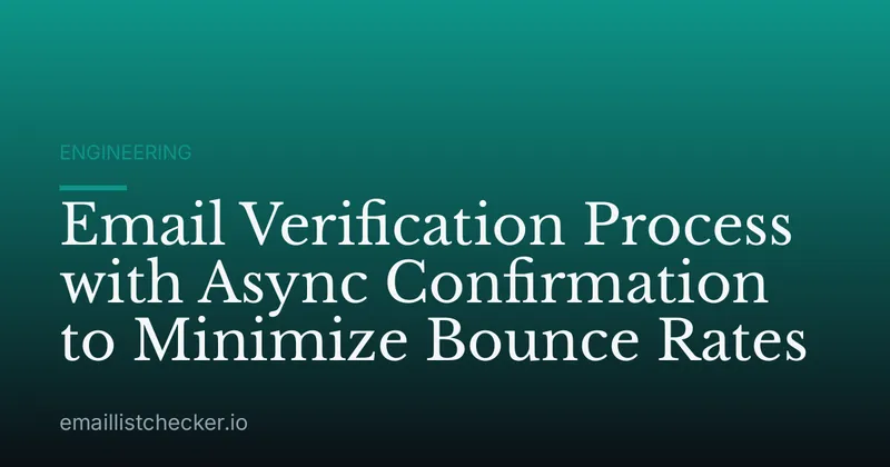 Email Verification Process with Async Confirmation to Minimize Bounce Rates