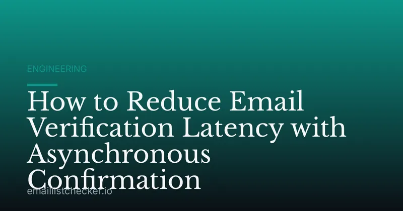 How to Reduce Email Verification Latency with Asynchronous Confirmation