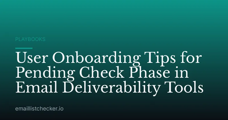 User Onboarding Tips for Pending Check Phase in Email Deliverability Tools