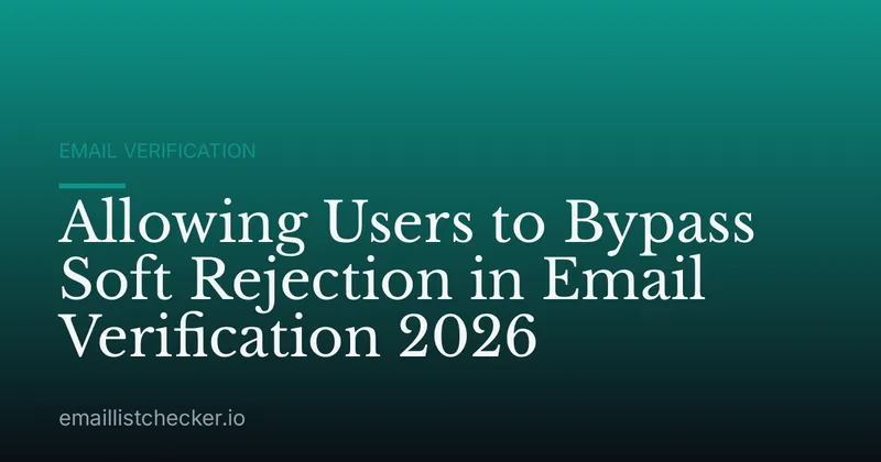 Allowing Users to Bypass Soft Rejection in Email Verification 2026