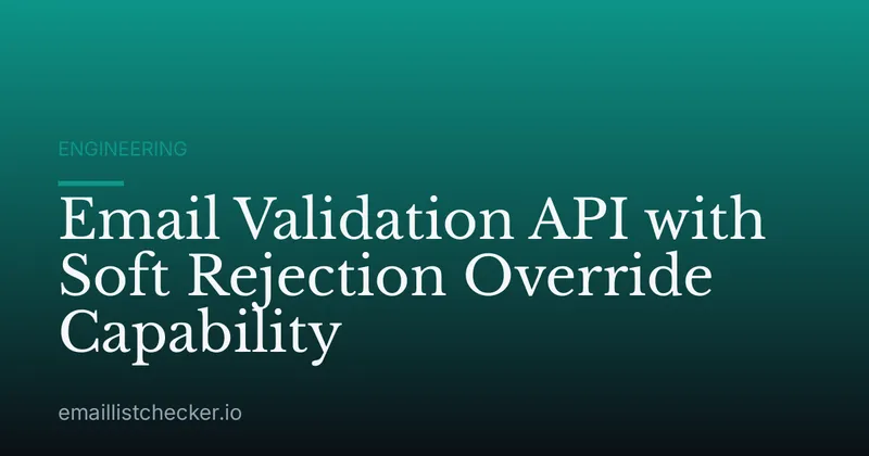 Email Validation API with Soft Rejection Override Capability