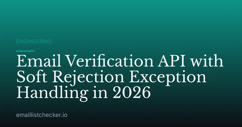 Email Verification API with Soft Rejection Exception Handling in 2026