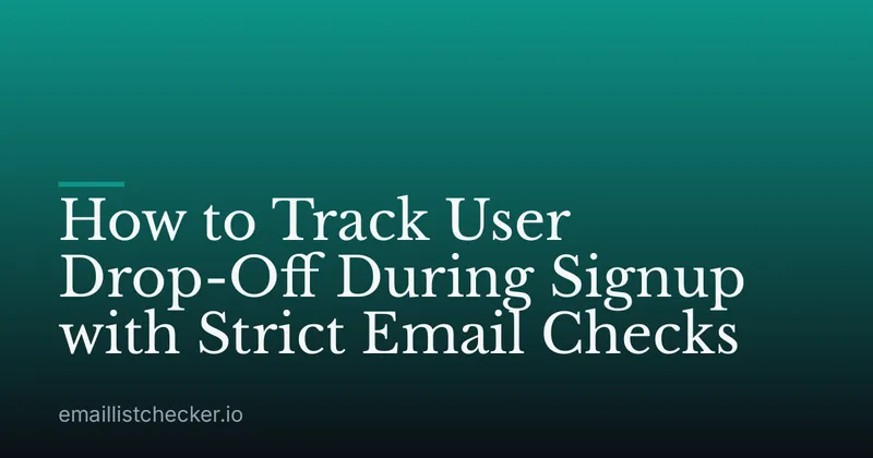 How to Track User Drop-Off During Signup with Strict Email Checks