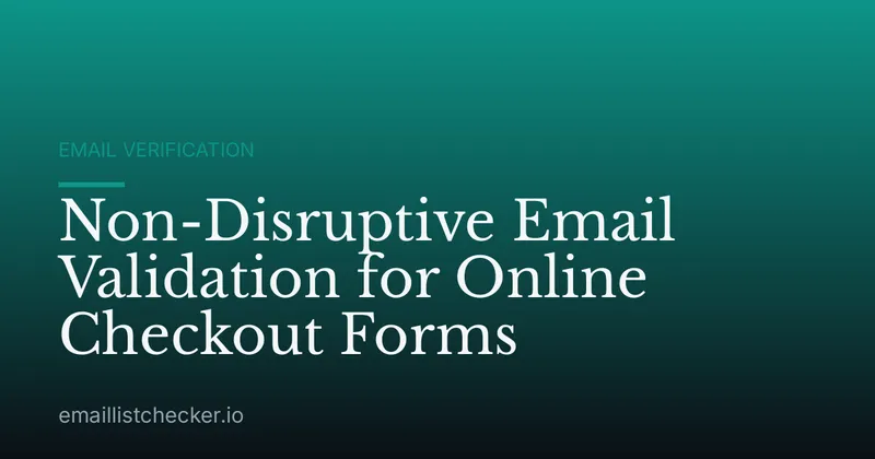 Non-Disruptive Email Validation for Online Checkout Forms