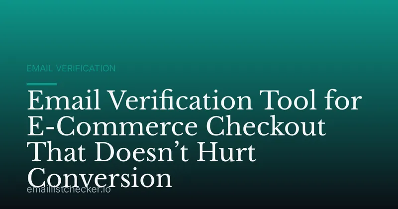 Email Verification Tool for E-Commerce Checkout That Doesn’t Hurt Conversion