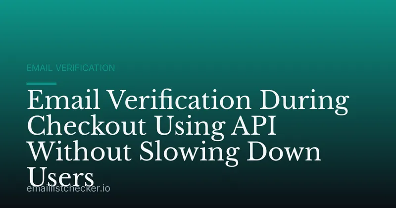 Email Verification During Checkout Using API Without Slowing Down Users