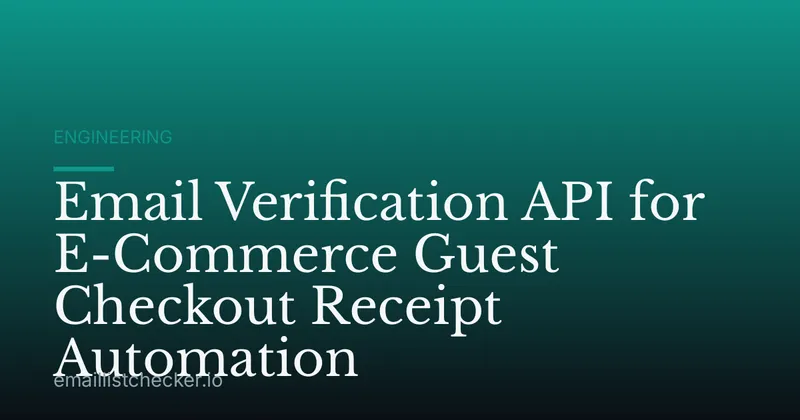 Email Verification API for E-Commerce Guest Checkout Receipt Automation