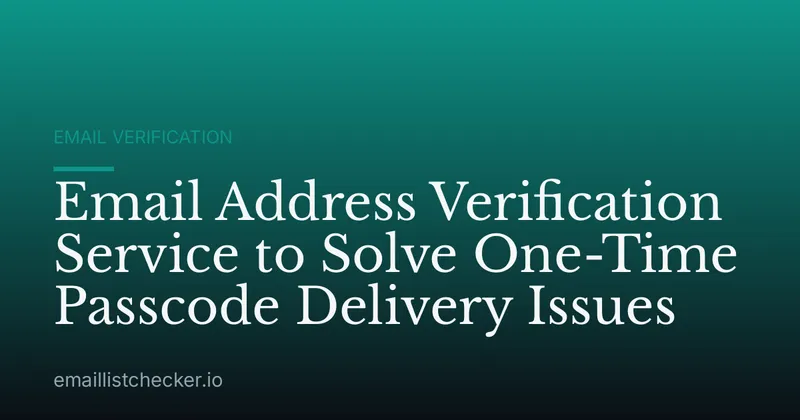 Email Address Verification Service to Solve One-Time Passcode Delivery Issues