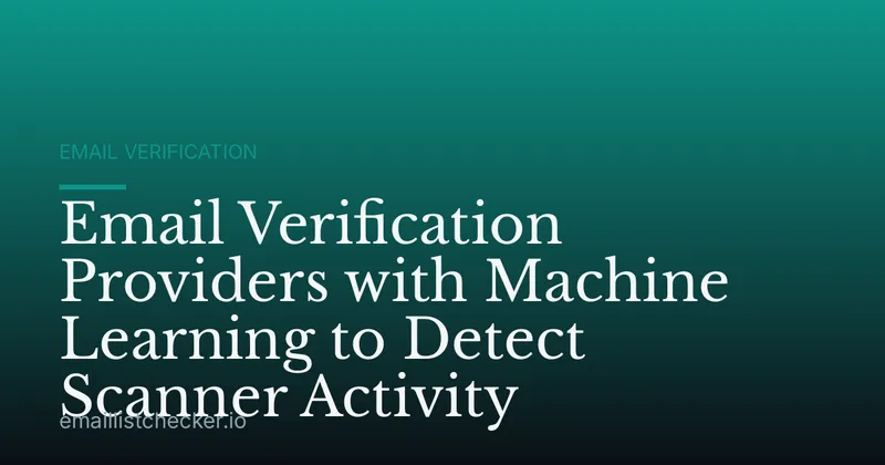 Email Verification Providers with Machine Learning to Detect Scanner Activity