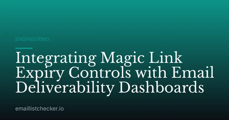 Integrating Magic Link Expiry Controls with Email Deliverability Dashboards