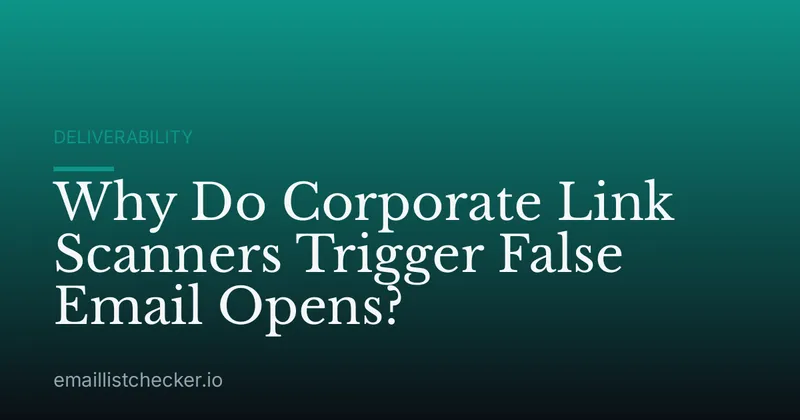 Why Do Corporate Link Scanners Trigger False Email Opens?