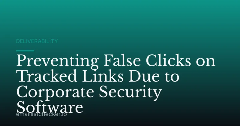 Preventing False Clicks on Tracked Links Due to Corporate Security Software