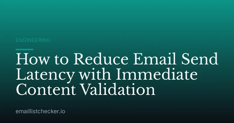 How to Reduce Email Send Latency with Immediate Content Validation