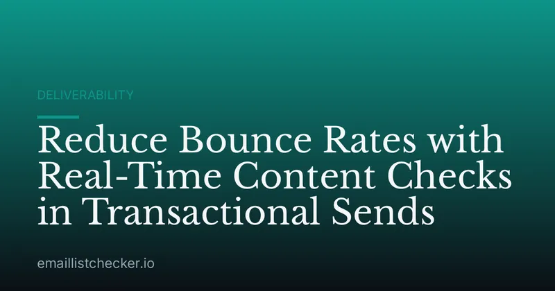 Reduce Bounce Rates with Real-Time Content Checks in Transactional Sends