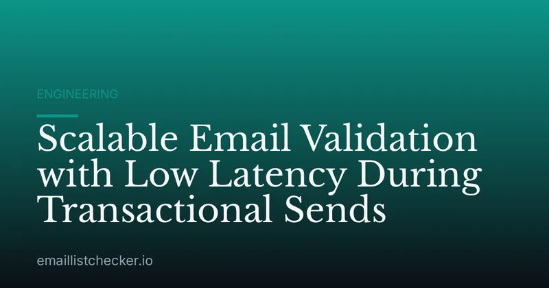 Scalable Email Validation with Low Latency During Transactional Sends