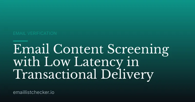 Email Content Screening with Low Latency in Transactional Delivery