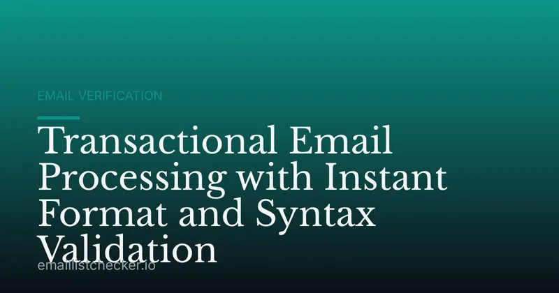 Transactional Email Processing with Instant Format and Syntax Validation