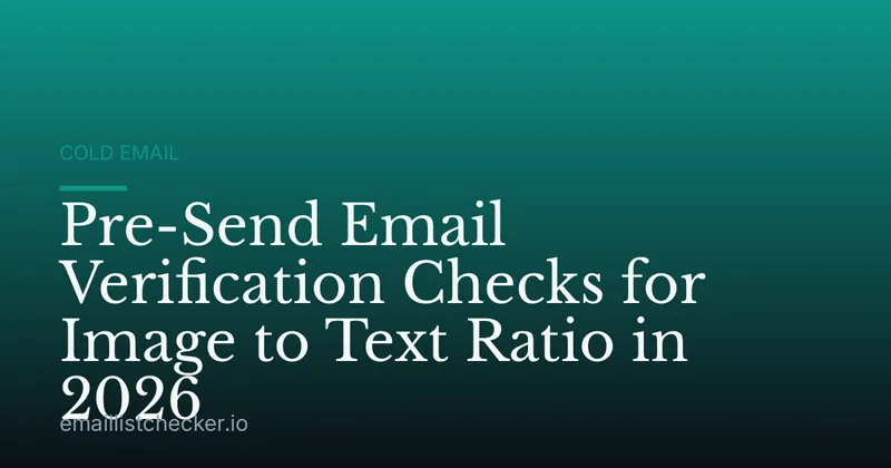 Pre-Send Email Verification Checks for Image to Text Ratio in 2026