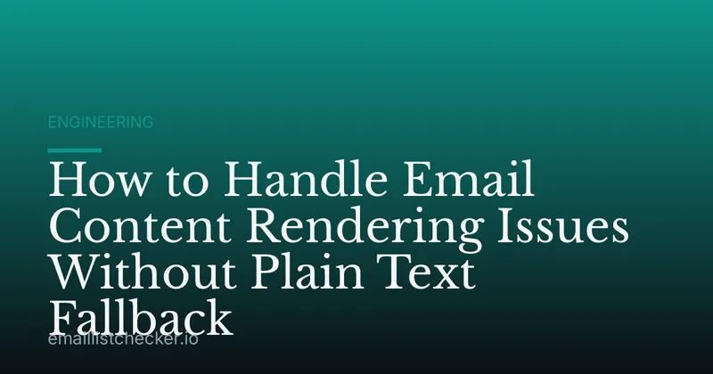 How to Handle Email Content Rendering Issues Without Plain Text Fallback