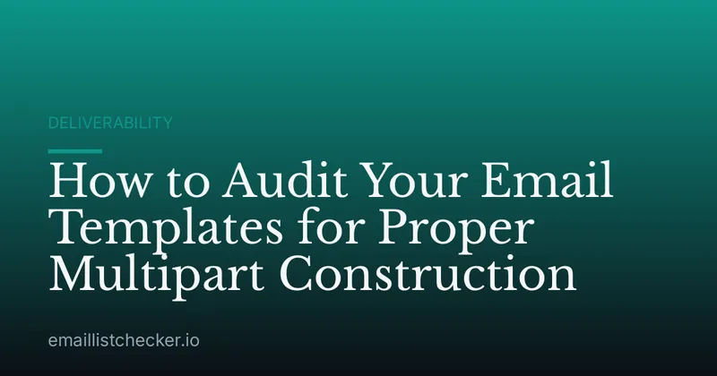 How to Audit Your Email Templates for Proper Multipart Construction