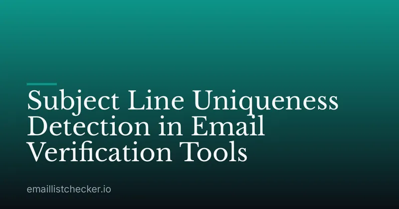 Subject Line Uniqueness Detection in Email Verification Tools