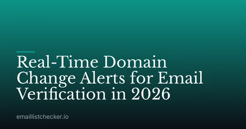 Real-Time Domain Change Alerts for Email Verification in 2026