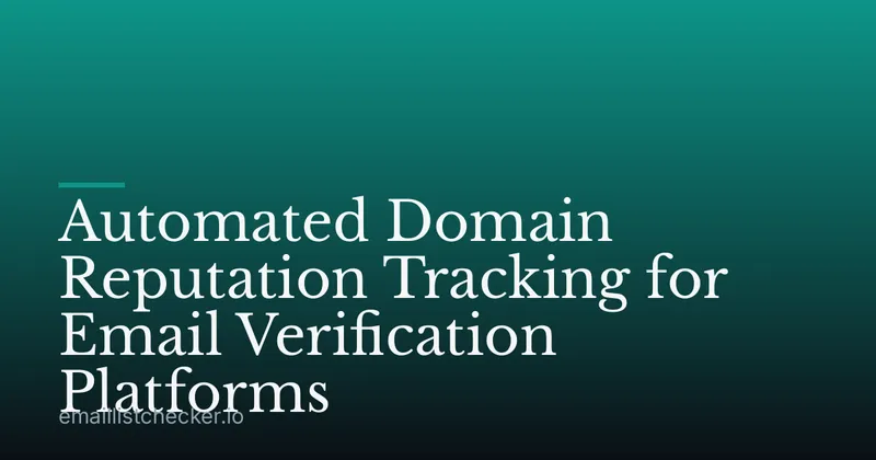 Automated Domain Reputation Tracking for Email Verification Platforms