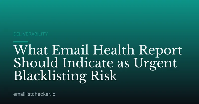 What Email Health Report Should Indicate as Urgent Blacklisting Risk