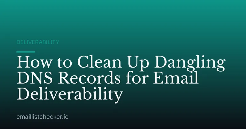 How to Clean Up Dangling DNS Records for Email Deliverability