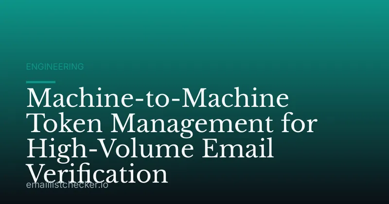 Machine-to-Machine Token Management for High-Volume Email Verification