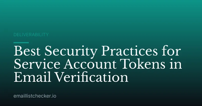Best Security Practices for Service Account Tokens in Email Verification
