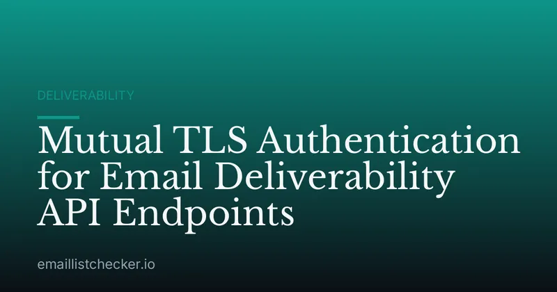 Mutual TLS Authentication for Email Deliverability API Endpoints