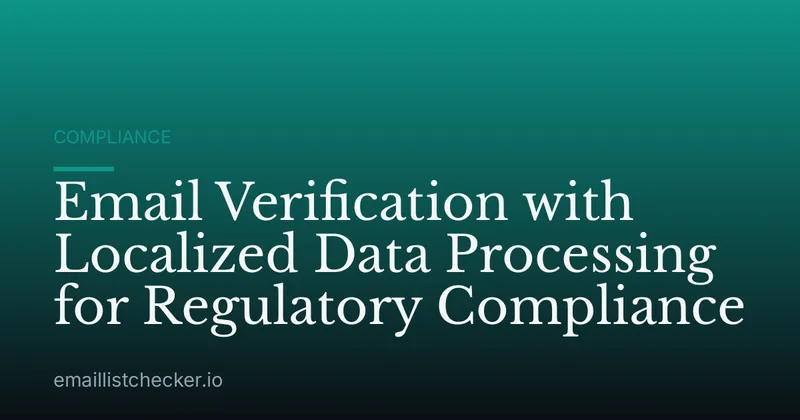 Email Verification with Localized Data Processing for Regulatory Compliance