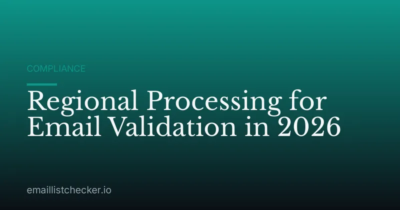 Regional Processing for Email Validation in 2026