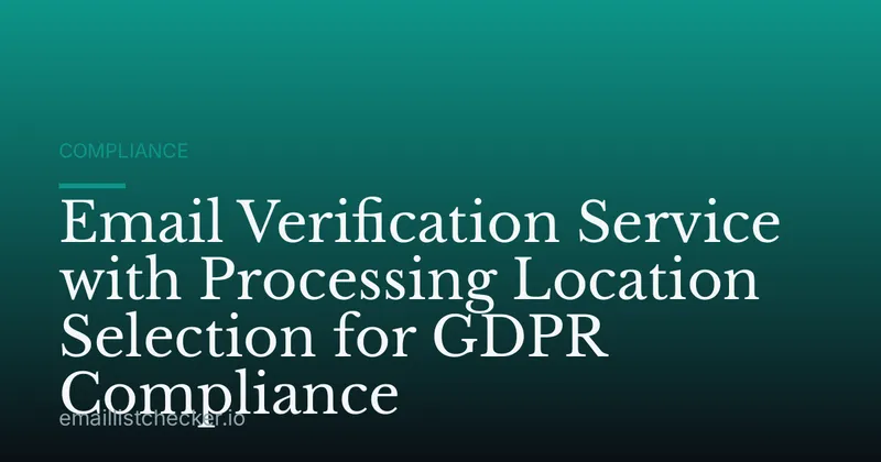 Email Verification Service with Processing Location Selection for GDPR Compliance