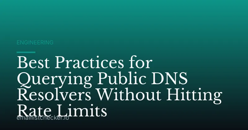 Best Practices for Querying Public DNS Resolvers Without Hitting Rate Limits