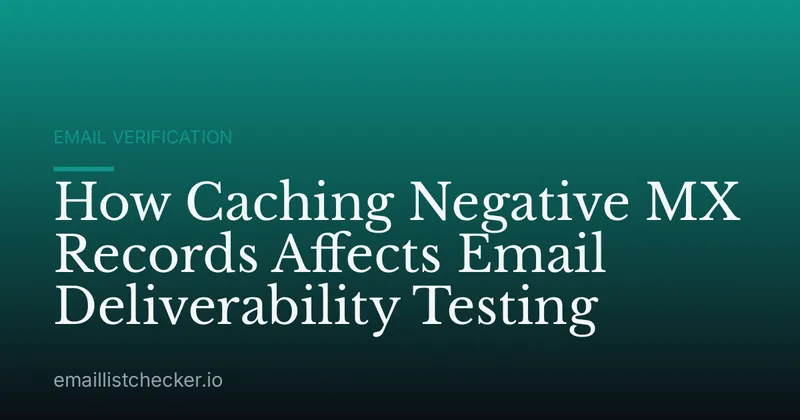 How Caching Negative MX Records Affects Email Deliverability Testing