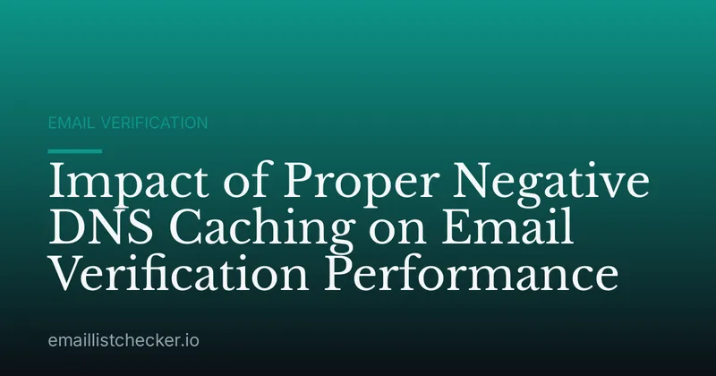 Impact of Proper Negative DNS Caching on Email Verification Performance